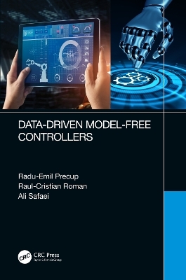 Data-Driven Model-Free Controllers - Radu-Emil Precup, Raul-Cristian Roman, Ali Safaei