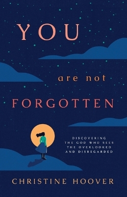 You Are Not Forgotten - Christine Hoover