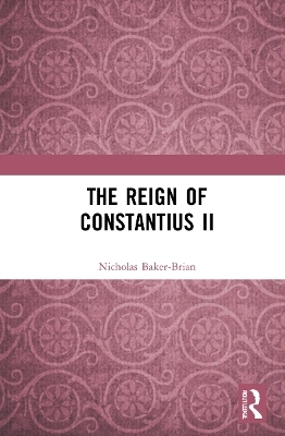 The Reign of Constantius II - Nicholas J. Baker-Brian