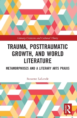 Trauma, Posttraumatic Growth, and World Literature - Suzanne Lalonde
