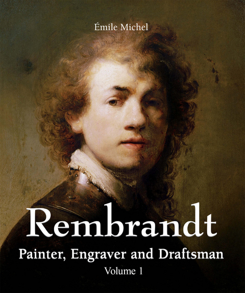 Rembrandt - Painter, Engraver and Draftsman - Volume 1 - Émile Michel