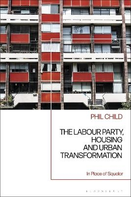 The Labour Party, Housing and Urban Transformation - Phil Child