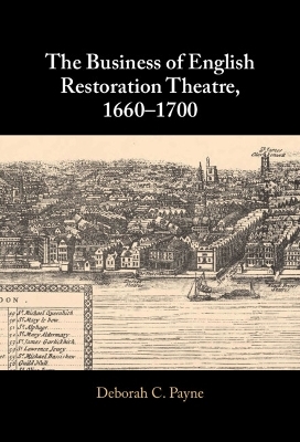 The Business of English Restoration Theatre, 1660–1700 - Deborah C. Payne