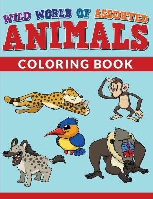 Wild World Of Assorted Animals Coloring Book - Bowe Packer