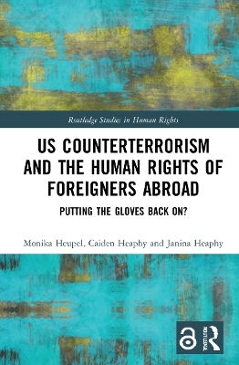 US Counterterrorism and the Human Rights of Foreigners Abroad - Monika Heupel, Caiden Heaphy, Janina Heaphy