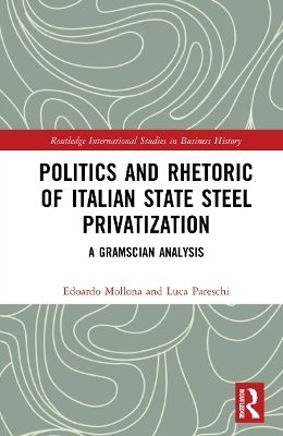 Politics and Rhetoric of Italian State Steel Privatisation - Edoardo Mollona, Luca Pareschi
