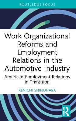 Work Organizational Reforms and Employment Relations in the Automotive Industry - Kenichi Shinohara