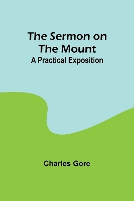 The Sermon on the Mount - Charles Gore