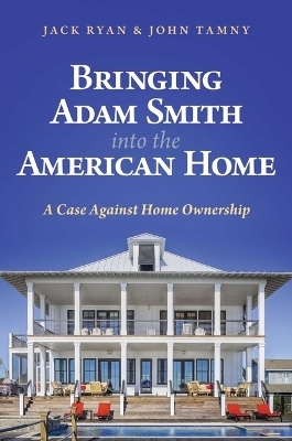 Bringing Adam Smith into the American Home - Jack Ryan, John Tamny