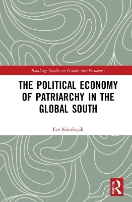 The Political Economy of Patriarchy in the Global South - Ece Kocabıçak