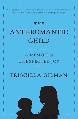 The Anti-Romantic Child - Priscilla Gilman
