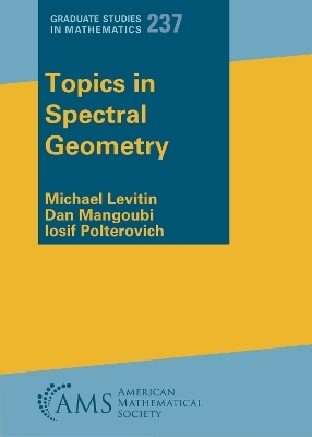 Topics in Spectral Geometry - Michael Levitin, Dan Mangoubi, Iosif Polterovich
