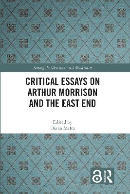 Critical Essays on Arthur Morrison and the East End - 