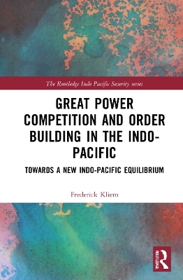 Great Power Competition and Order Building in the Indo-Pacific - Frederick Kliem