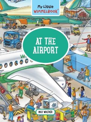 My Little Wimmelbook: A Day at the Airport - Max Walther