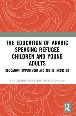 The Education of Arabic Speaking Refugee Children and Young Adults - Nina Maadad, I GUSTI NGURAH DARMAWAN