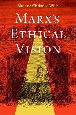 Marx's Ethical Vision - Vanessa Christina Wills