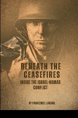 Beneath the Ceasefires - Princewill Lagang