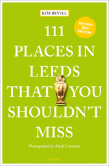 111 Places in Leeds That You Shouldn't Miss - Revill, Kim; Compton, Alex