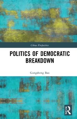 Politics of Democratic Breakdown - Gangsheng Bao