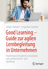 Good Learning - Guide zur agilen Lernbegleitung in Unternehmen - Jürgen Sammet, Jacqueline Sammet