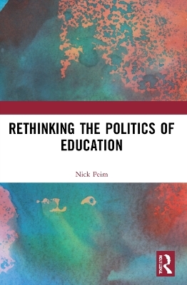 Rethinking the Politics of Education - Nick Peim