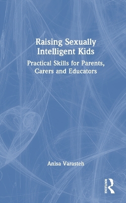 Raising Sexually Intelligent Kids - Anisa Varasteh