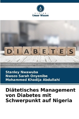 Diätetisches Management von Diabetes mit Schwerpunkt auf Nigeria - Stanley Nwawuba, Nwozo Sarah Onyenibe, Mohammed Khadija Abdullahi