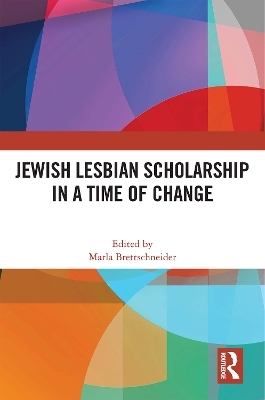 Jewish Lesbian Scholarship in a Time of Change - 