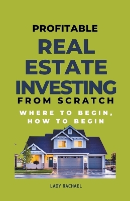 Profitable Real Estate Investing From Scratch - Lady Rachael