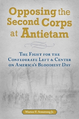 Opposing the Second Corps at Antietam - Marion V. Armstrong