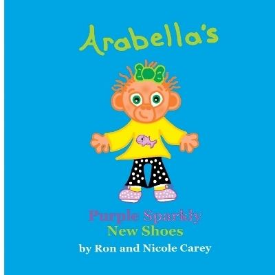 Arabella's Purple Sparkly New Shoes 2023 revision - Nicole M Carey, Ron D Carey