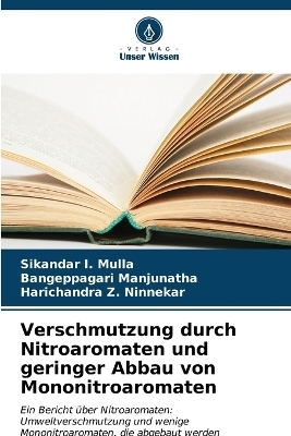 Verschmutzung durch Nitroaromaten und geringer Abbau von Mononitroaromaten - Sikandar I Mulla, Bangeppagari Manjunatha, Harichandra Z Ninnekar