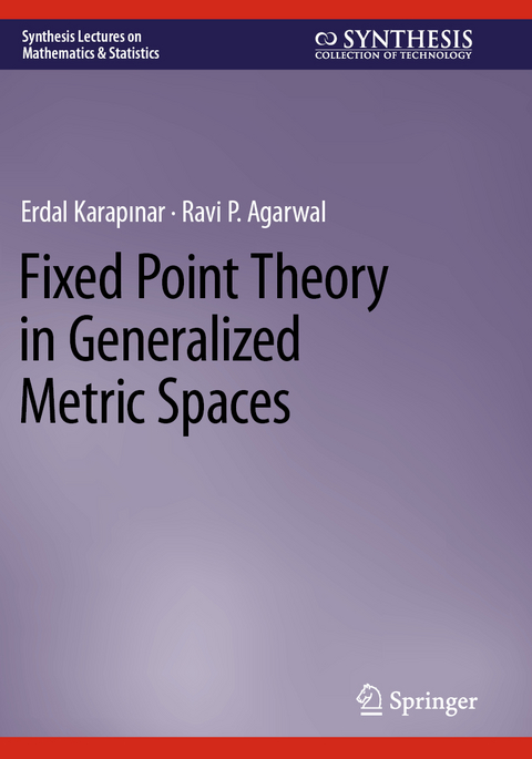 Fixed Point Theory in Generalized Metric Spaces - Erdal KARAPINAR, Ravi P. Agarwal