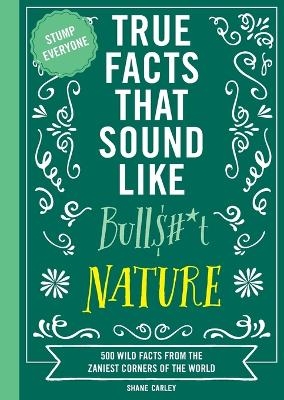 True Facts That Sound Like Bull$#*t: Nature - Shane Carley