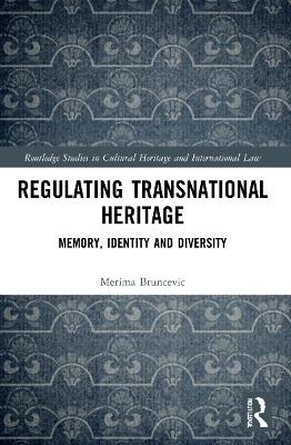 Regulating Transnational Heritage - Merima Bruncevic