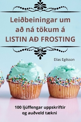 Leiðbeiningar um að ná tökum á LISTIN AÐ FROSTING -  Elías Egilsson