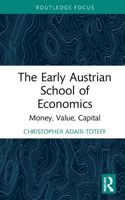 The Early Austrian School of Economics - Christopher Adair-Toteff
