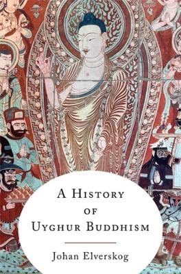 A History of Uyghur Buddhism - Johan Elverskog