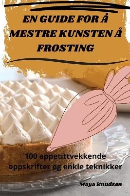 En Guide for Å Mestre Kunsten Å Frosting -  Maya Knudsen