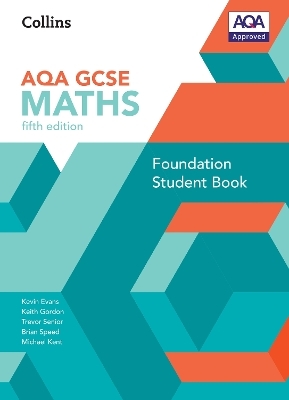 GCSE Maths AQA Foundation Student Book - Kevin Evans, Keith Gordon, Trevor Senior, Brian Speed, Michael Kent