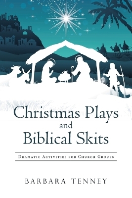 Christmas Plays and Biblical Skits - Barbara Tenney