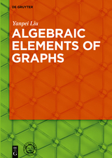 Algebraic Elements of Graphs -  Yanpei Liu