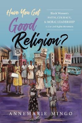 Have You Got Good Religion? - Annemarie Mingo