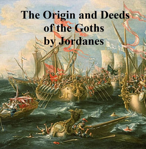 Origin and Deeds of the Goths -  Jordanes