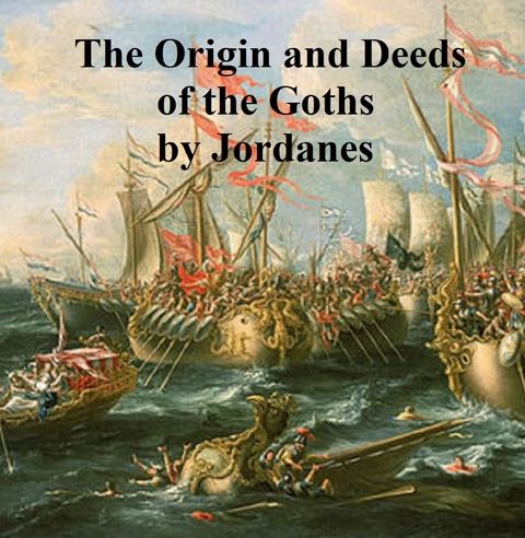 The Origin and Deeds of the Goths -  Jordanes