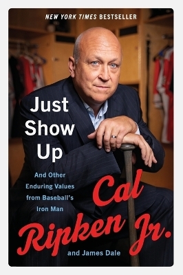 Just Show Up - Cal Ripken  Jr., James Dale