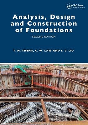 Analysis, Design and Construction of Foundations - Yung Ming Cheng, Chi Wai Law, Leilei Liu
