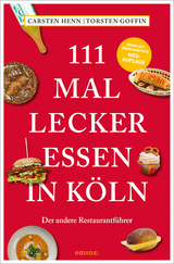 111 mal lecker essen in Köln - Henn, Carsten; Goffin, Torsten