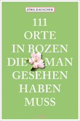 111 Orte in Bozen, die man gesehen haben muss - Jörg Dauscher